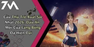 Cầu Thủ Trẻ Xuất Sắc Nhất 2026: Dấu Ấn Mới Của Làng Bóng Đá Hiện Đại