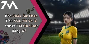 Kèo Châu Âu: Phân Tích Sâu, 7M Và Bí Quyết Tối Ưu Cược Bóng Đá