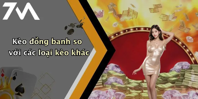 Kèo đồng banh so với các loại kèo khác