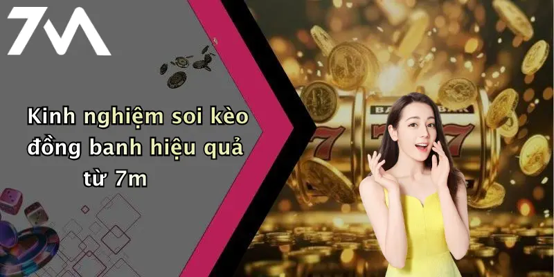 Kinh nghiệm soi kèo đồng banh hiệu quả từ 7m