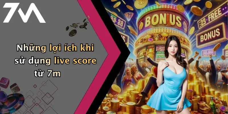 Những lợi ích khi sử dụng live score từ 7m