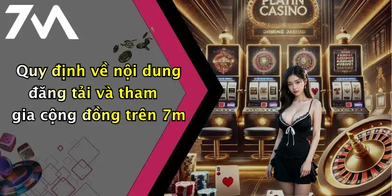 Quy định về nội dung đăng tải và tham gia cộng đồng trên 7m