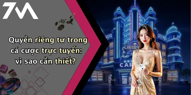 Quyền riêng tư trong cá cược trực tuyến: vì sao cần thiết?