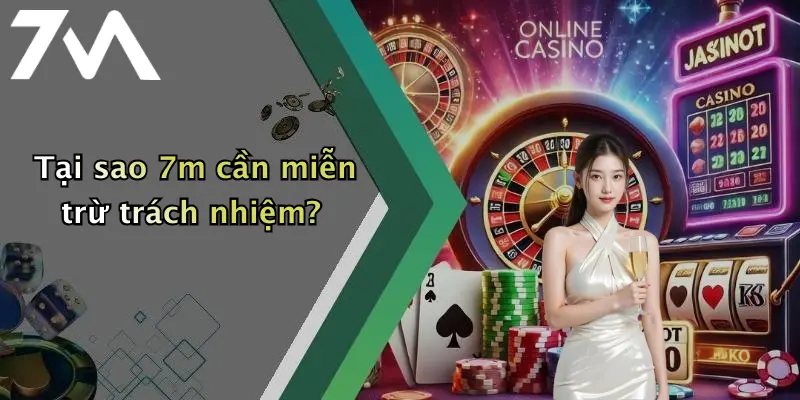 Tại sao 7m cần miễn trừ trách nhiệm?