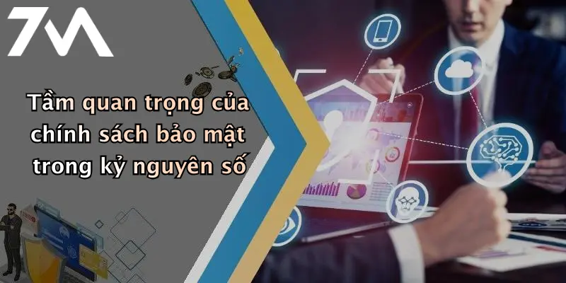 Tầm quan trọng của chính sách bảo mật trong kỷ nguyên số