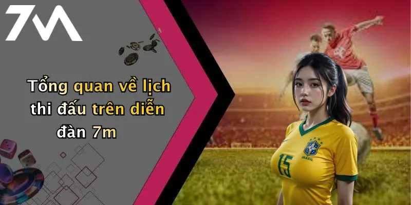 Tổng quan về lịch thi đấu trên diễn đàn 7m