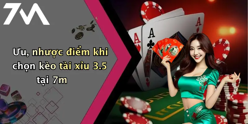 Ưu, nhược điểm khi chọn kèo tài xỉu 3.5 tại 7m
