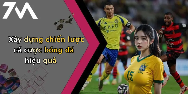 Xây dựng chiến lược cá cược bóng đá hiệu quả