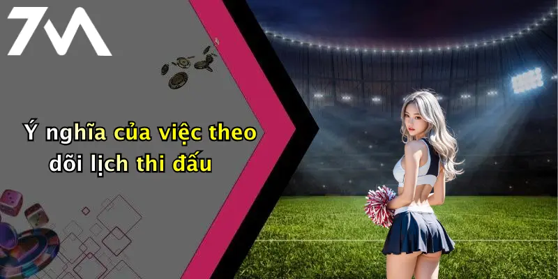 Ý nghĩa của việc theo dõi lịch thi đấu