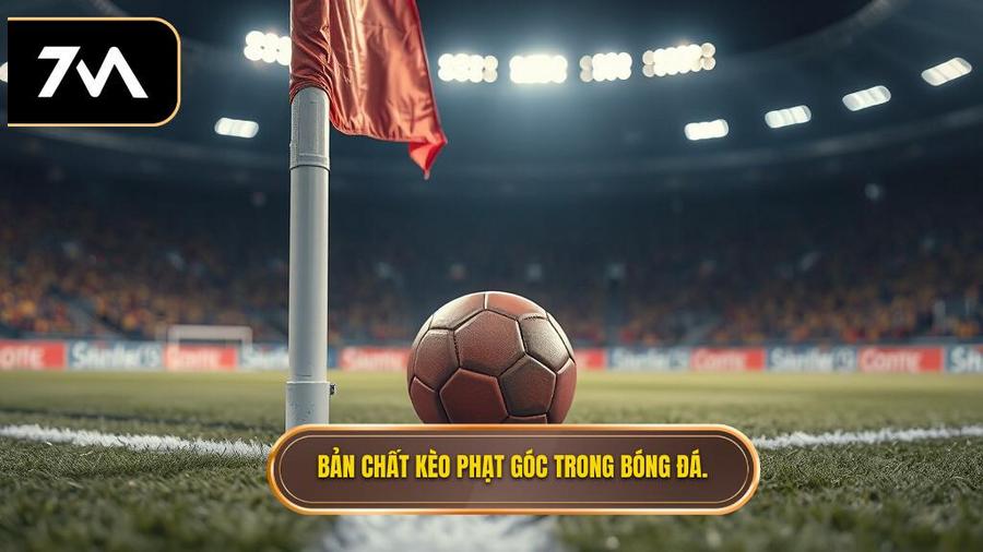  Bản chất kèo phạt góc trong bóng đá.