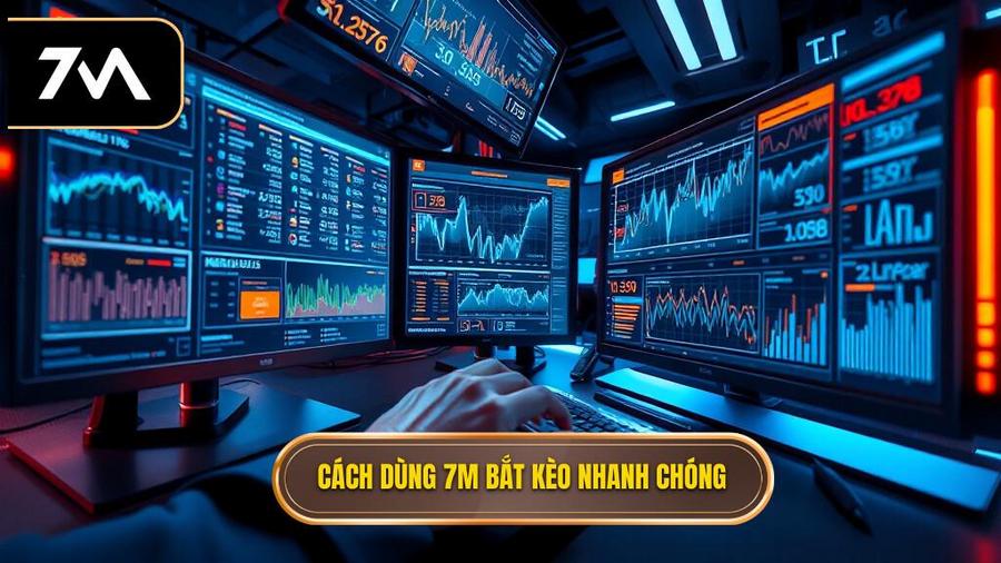  Cách dùng 7M bắt kèo nhanh chóng