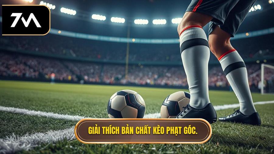 Hiểu bản chất của kèo phạt góc là gì?