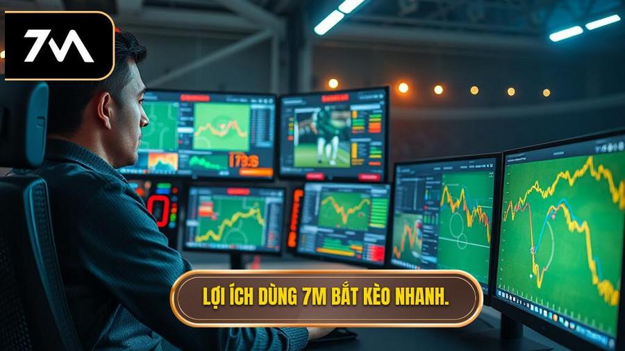 Tại sao cần Hướng dẫn sử dụng 7M để bắt kèo chớp nhoáng?