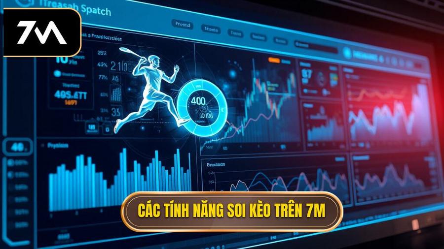 Các tính năng cốt lõi trên 7M để phục vụ soi kèo nhanh