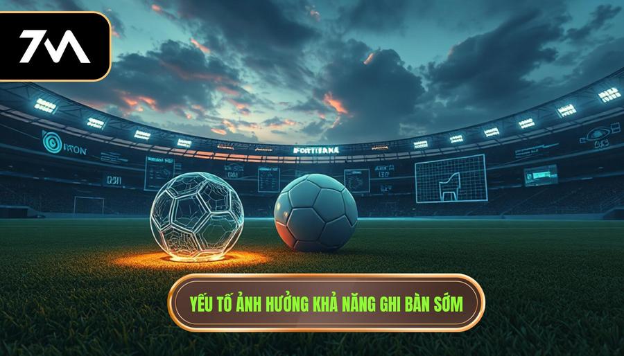 2. Yếu tố ảnh hưởng khả năng ghi bàn sớm