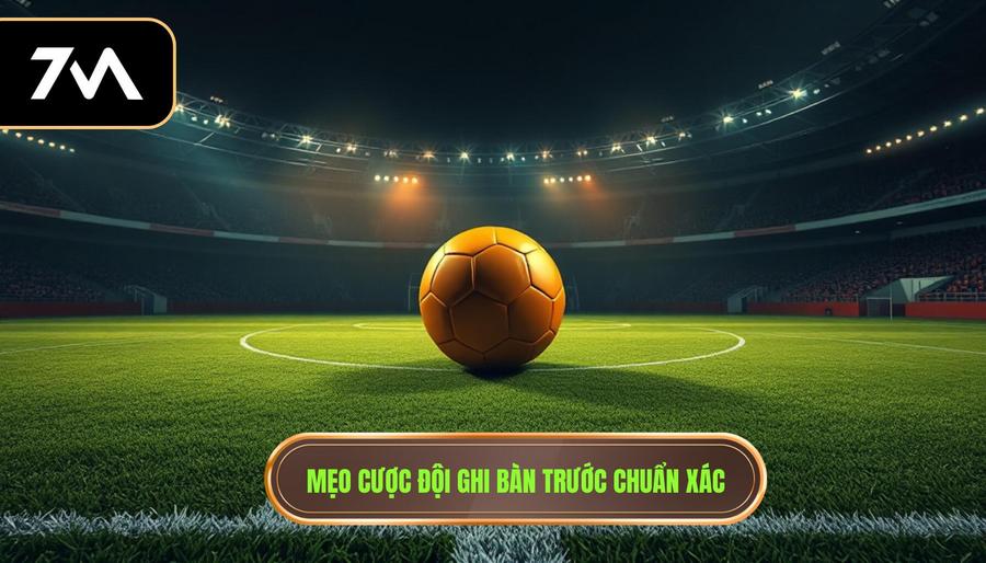 3. Mẹo cược đội ghi bàn trước chuẩn xác